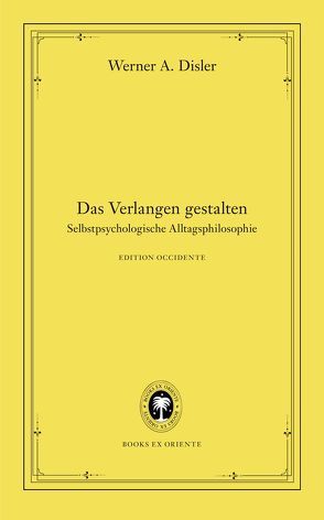 Das Verlangen gestalten von Disler,  Werner A, Monte,  Axel
