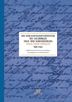 Das Verlassenschaftsinventar des Salzburger Tuch- und Seidenhändlers Franz Anton Spängler von 1784 von Angerer,  Florian, Hörmann,  Doris, Pichler,  Luisa, Reith,  Reinhold, Wöhry,  Jürgen, Zechner,  Andreas