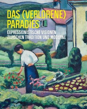 Das (verlorene) Paradies von Cepl-Kaufmann,  Gertrude, Drenker-Nagels,  Klara, Ewers-Schultz,  Ina, Graefe,  Judith, Klara Drenker-Nagels/Verein August Macke Haus Bonn e. V., Marks-Hanssen,  Beate, Schraub,  Verena