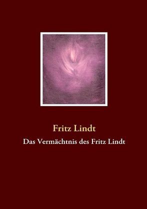 Das Vermächtnis des Fritz Lindt von Lindt,  Fritz, Reinhardt-Glahn,  Vera