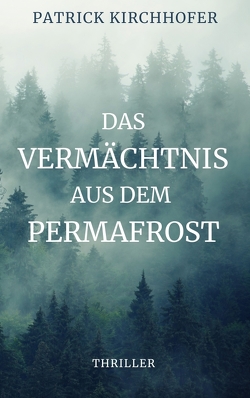 Das Vermächtnis aus dem Permafrost von Kirchhofer,  Patrick