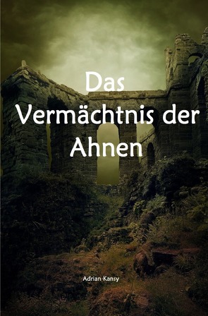 Das Vermächtnis der Ahnen von Kansy,  Adrian