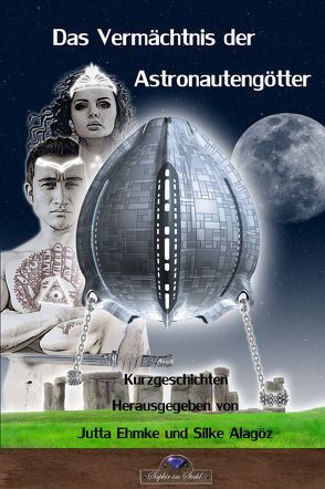 Das Vermächtnis der Astronautengötter von Alagöz,  Silke, Ehmke,  Jutta