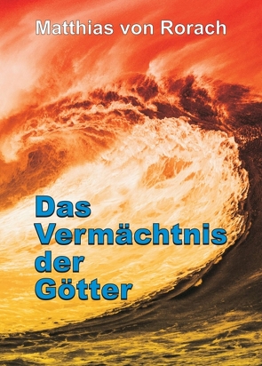 Das Vermächtnis der Götter von von Rorach,  Matthias