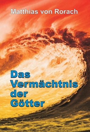 Das Vermächtnis der Götter von von Rorach,  Matthias