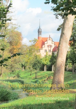 Das Vermächtnis des alten Zerbster Stadtbildes von Frankowski,  Rainer