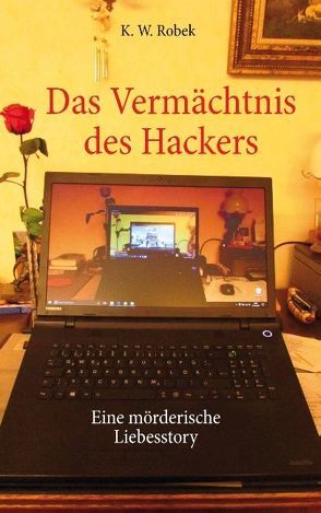 Das Vermächtnis des Hackers von Robek,  K. W.