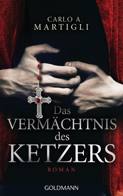 Das Vermächtnis des Ketzers von Kühn,  Beate, Martigli,  Carlo Adolfo