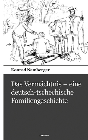 Das Vermächtnis – eine deutsch-tschechische Familiengeschichte von Namberger,  Konrad