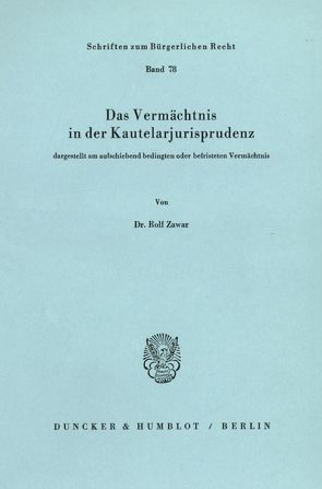 Das Vermächtnis in der Kautelarjurisprudenz, dargestellt am aufschiebend bedingten oder befristeten Vermächtnis. von Zawar,  Rolf