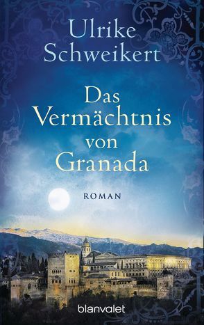 Das Vermächtnis von Granada von Schweikert,  Ulrike