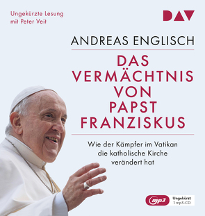 Das Vermächtnis von Papst Franziskus. Wie der Kämpfer im Vatikan die katholische Kirche verändert hat von Englisch,  Andreas, Veit,  Peter