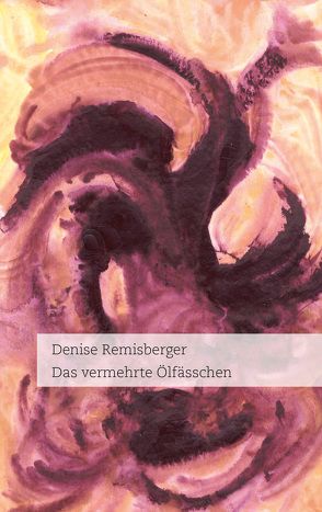 Das vermehrte Ölfässchen von Remisberger,  Denise