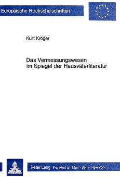 Das Vermessungswesen im Spiegel der Hausväterliteratur von Kröger,  Kurt