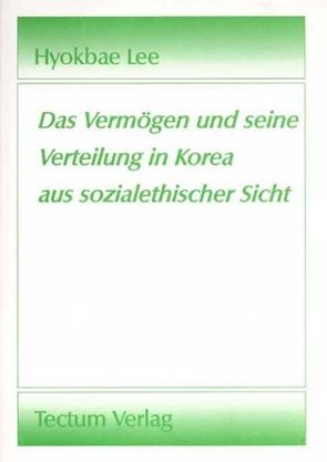 Das Vermögen und seine Verteilung in Korea aus sozialethischer Sicht von Hyokbae,  Lee