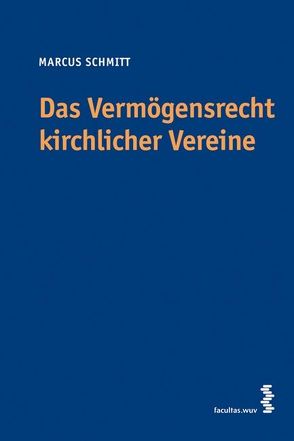 Das Vermögensrecht kirchlicher Vereine von Schmitt,  Marcus