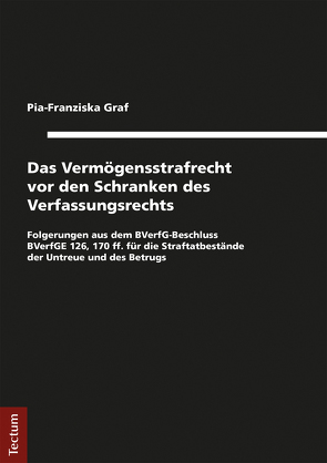 Das Vermögensstrafrecht vor den Schranken des Verfassungsrechts von Graf,  Pia-Franziska