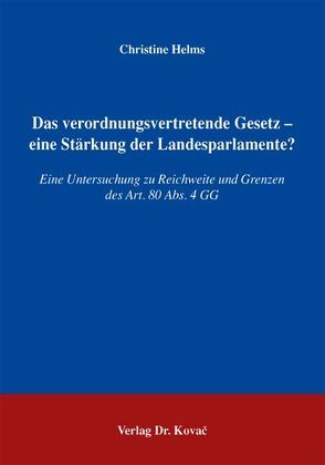 Das verordnungsvertretende Gesetz – eine Stärkung der Landesparlamente? von Helms,  Christine