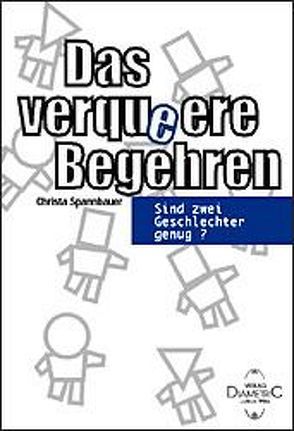 Das verqueere Begehren von Spannbauer,  Christa