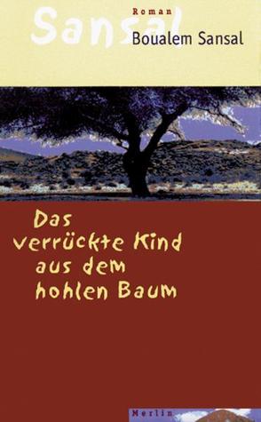 Das verrückte Kind aus dem hohlen Baum von Sansal,  Boualem, Walther,  Riek