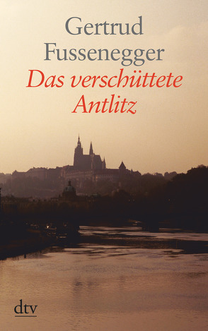 Das verschüttete Antlitz von Fussenegger,  Gertrud