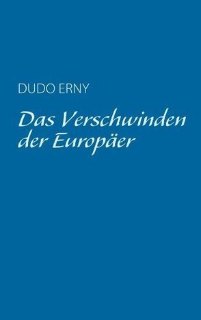 Das Verschwinden der Europäer von Erny,  Dudo