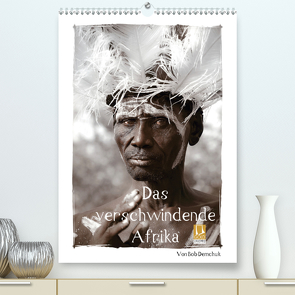 Das verschwindende Afrika – von Bob Demchuk (Premium, hochwertiger DIN A2 Wandkalender 2021, Kunstdruck in Hochglanz) von Demchuk,  Bob