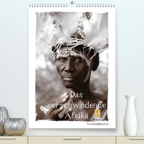 Das verschwindende Afrika – von Bob Demchuk (Premium, hochwertiger DIN A2 Wandkalender 2022, Kunstdruck in Hochglanz) von Demchuk,  Bob