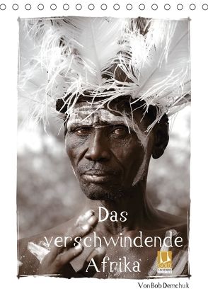 Das verschwindende Afrika – von Bob Demchuk (Tischkalender 2018 DIN A5 hoch) von Demchuk,  Bob