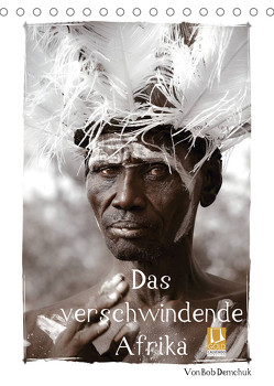 Das verschwindende Afrika – von Bob Demchuk (Tischkalender 2022 DIN A5 hoch) von Demchuk,  Bob