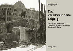 Das verschwundene Leipzig von Bartetzky,  Arnold, Reindl,  Anna