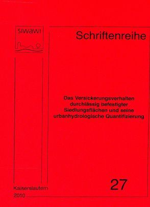 Das Versickerungsverhalten durchlässig befestigter Siedlungsflächen und seine urbanhydrologische Quantifizierung von Illgen,  Marc