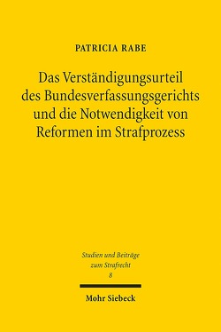 Das Verständigungsurteil des Bundesverfassungsgerichts und die Notwendigkeit von Reformen im Strafprozess von Rabe,  Patricia