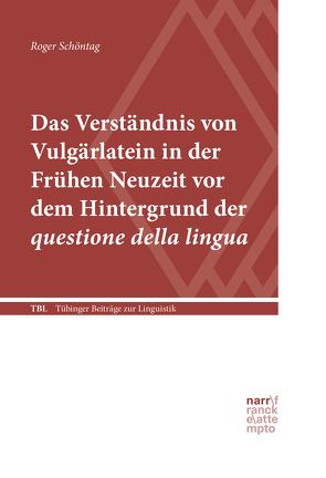 Das Verständnis von Vulgärlatein in der Frühen Neuzeit vor dem Hintergrund der questione della lingua von Schöntag,  Roger