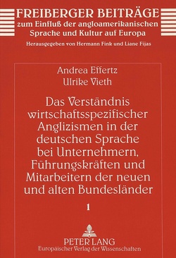 Das Verständnis wirtschaftsspezifischer Anglizismen in der deutschen Sprache bei Unternehmern, Führungskräften und Mitarbeitern der neuen und alten Bundesländer von Effertz,  Andrea, Vieth,  Ulrike