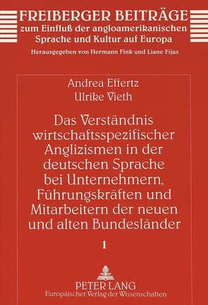 Das Verständnis wirtschaftsspezifischer Anglizismen in der deutschen Sprache bei Unternehmern, Führungskräften und Mitarbeitern der neuen und alten Bundesländer von Effertz,  Andrea, Vieth,  Ulrike