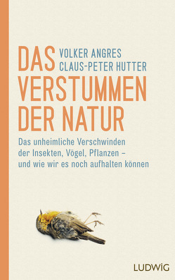 Das Verstummen der Natur von Angres,  Volker, Hutter,  Claus-Peter