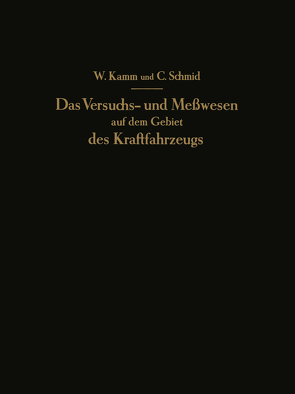 Das Versuchs- und Meßwesen auf dem Gebiet des Kraftfahrzeugs von Kamm,  W., Schmid,  C.