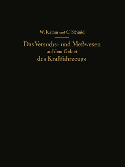 Das Versuchs- und Meßwesen auf dem Gebiet des Kraftfahrzeugs von Kamm,  W., Schmid,  C.