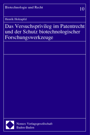 Das Versuchsprivileg im Patentrecht und der Schutz biotechnologischer Forschungswerkzeuge von Holzapfel,  Henrik