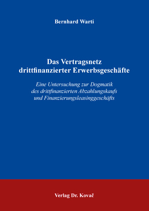 Das Vertragsnetz drittfinanzierter Erwerbsgeschäfte von Warti,  Bernhard