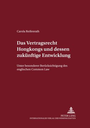 Das Vertragsrecht Hongkongs und dessen zukünftige Entwicklung von Reifenrath,  Carola