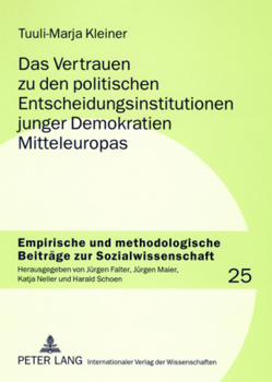 Das Vertrauen zu den politischen Entscheidungsinstitutionen junger Demokratien Mitteleuropas von Kleiner,  Tuuli-Marja