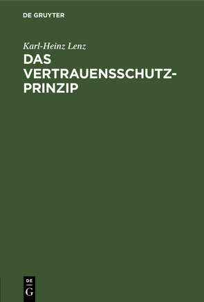 Das Vertrauensschutz-Prinzip von Lenz,  Karl-Heinz