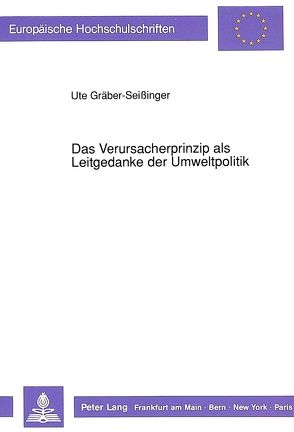 Das Verursacherprinzip als Leitgedanke der Umweltpolitik von Gräber-Seißinger,  Ute