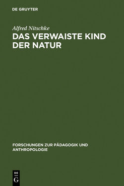 Das verwaiste Kind der Natur von Nitschke,  Alfred