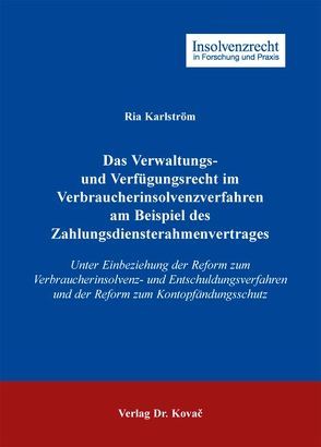 Das Verwaltungs- und Verfügungsrecht im Verbraucherinsolvenzverfahren am Beispiel des Zahlungsdiensterahmenvertrages von Karlström,  Ria