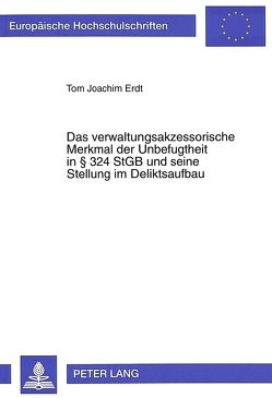 Das verwaltungsakzessorische Merkmal der Unbefugtheit in § 324 StGB und seine Stellung im Deliktsaufbau von Erdt,  Tom