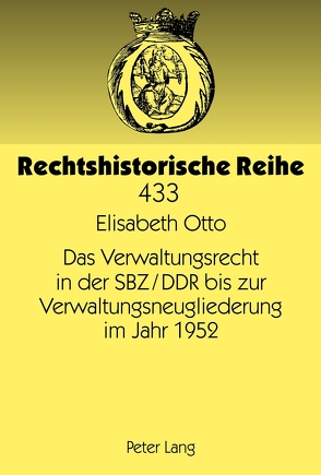 Das Verwaltungsrecht in der SBZ/DDR bis zur Verwaltungsneugliederung im Jahr 1952 von Otto,  Elisabeth