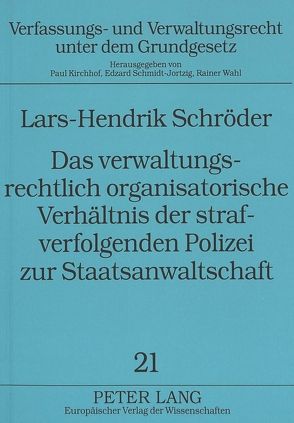 Das verwaltungsrechtlich organisatorische Verhältnis der strafverfolgenden Polizei zur Staatsanwaltschaft von Schröder,  Lars-Hendrik